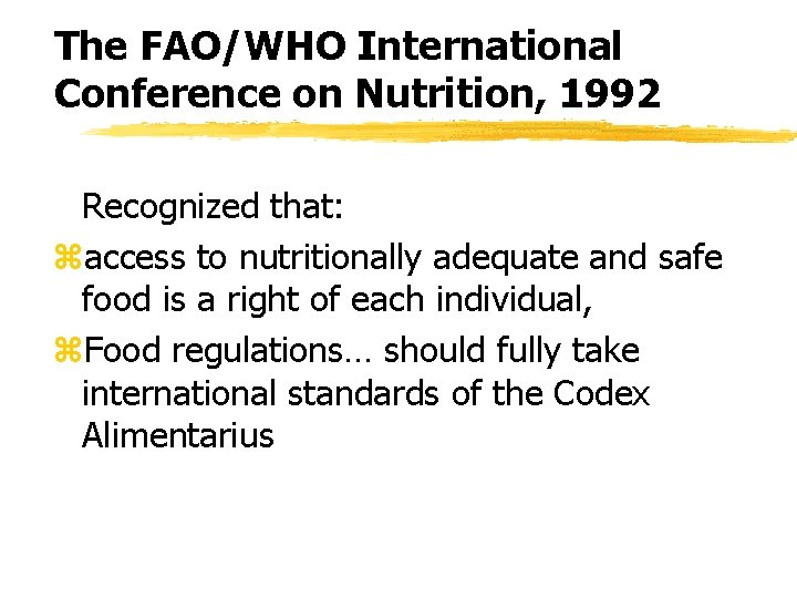 The FAO/WHO International Conference on Nutrition, 1992 Recognized that: zaccess to nutritionally adequate and