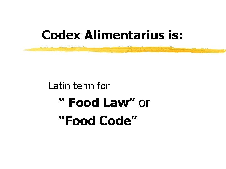 Codex Alimentarius is: Latin term for “ Food Law” or “Food Code” 
