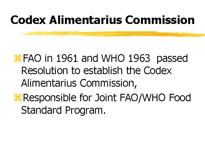 Codex Alimentarius Commission z. FAO in 1961 and WHO 1963 passed Resolution to establish