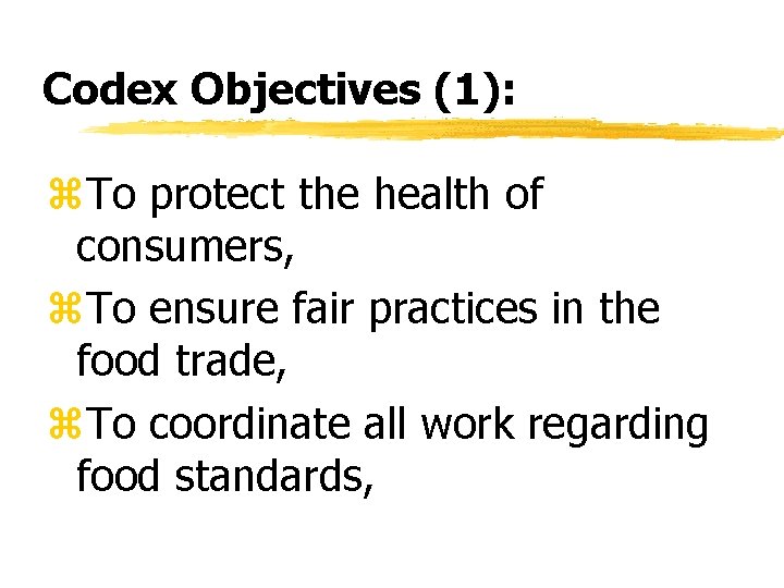 Codex Objectives (1): z. To protect the health of consumers, z. To ensure fair