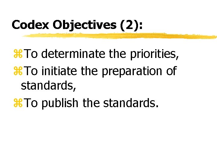 Codex Objectives (2): z. To determinate the priorities, z. To initiate the preparation of