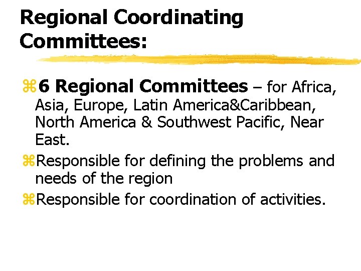 Regional Coordinating Committees: z 6 Regional Committees – for Africa, Asia, Europe, Latin America&Caribbean,