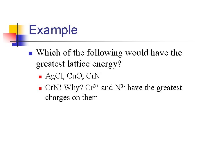 Example n Which of the following would have the greatest lattice energy? n n