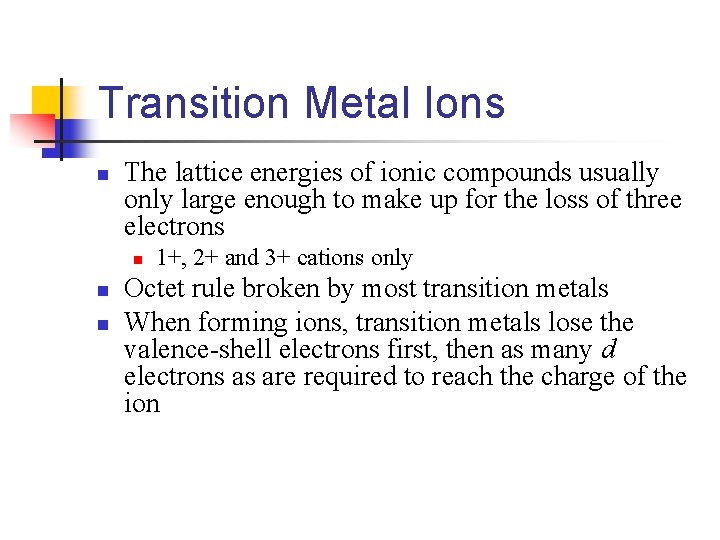 Transition Metal Ions n The lattice energies of ionic compounds usually only large enough