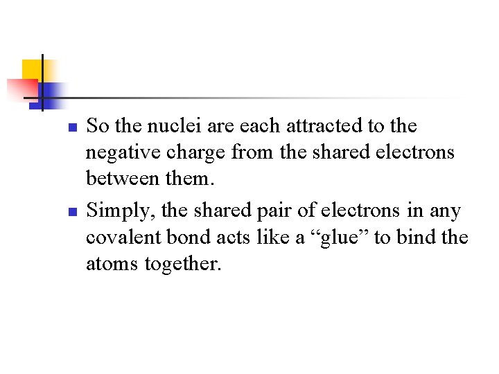 n n So the nuclei are each attracted to the negative charge from the