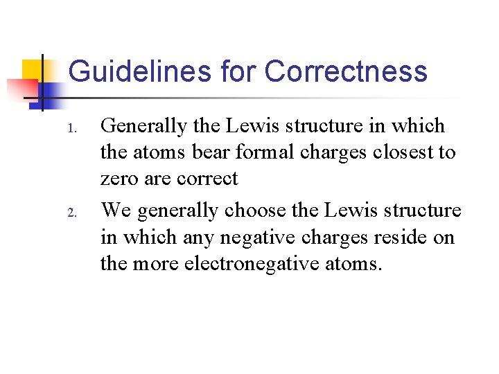 Guidelines for Correctness 1. 2. Generally the Lewis structure in which the atoms bear