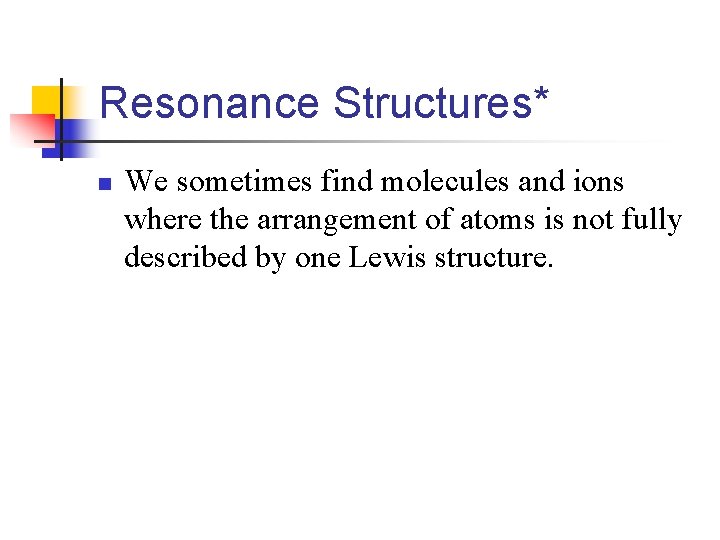 Resonance Structures* n We sometimes find molecules and ions where the arrangement of atoms