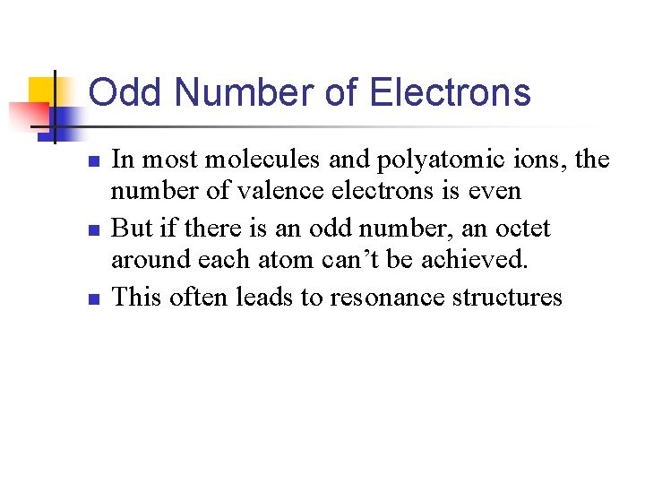 Odd Number of Electrons n n n In most molecules and polyatomic ions, the