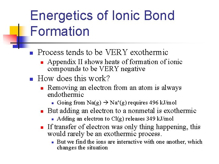 Energetics of Ionic Bond Formation n Process tends to be VERY exothermic n n
