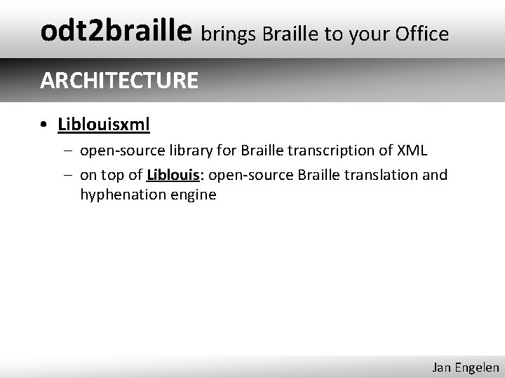 odt 2 braille brings Braille to your Office ARCHITECTURE • Liblouisxml – open-source library