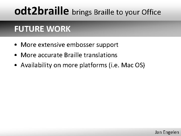 odt 2 braille brings Braille to your Office FUTURE WORK • More extensive embosser