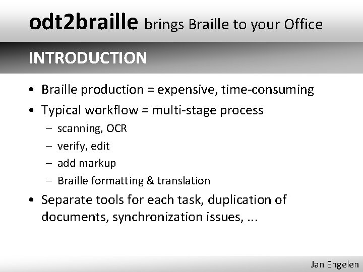 odt 2 braille brings Braille to your Office INTRODUCTION • Braille production = expensive,