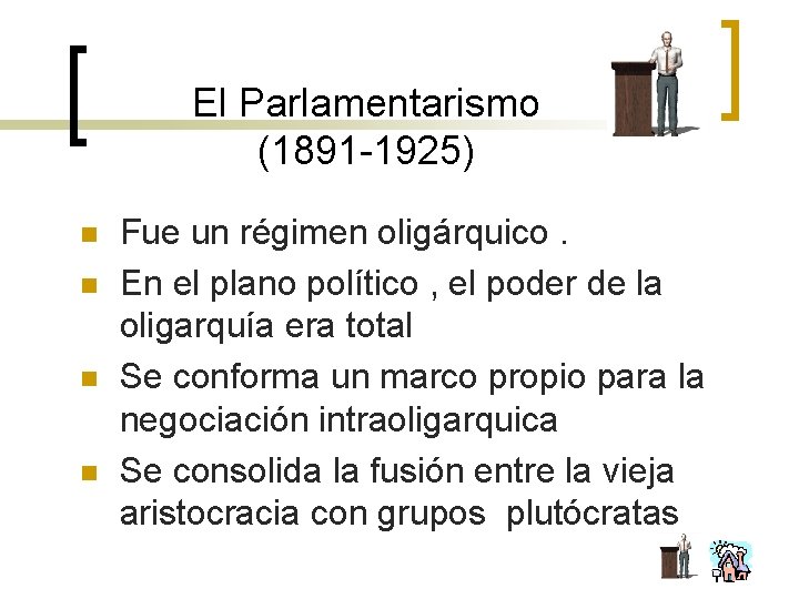 El Parlamentarismo (1891 -1925) n n Fue un régimen oligárquico. En el plano político