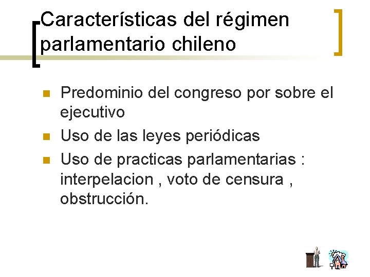 Características del régimen parlamentario chileno n n n Predominio del congreso por sobre el