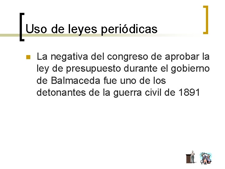 Uso de leyes periódicas n La negativa del congreso de aprobar la ley de