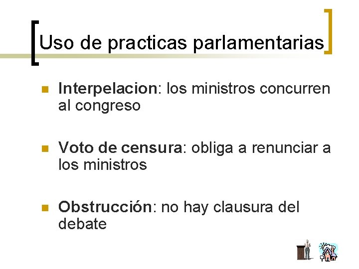 Uso de practicas parlamentarias n Interpelacion: los ministros concurren al congreso n Voto de