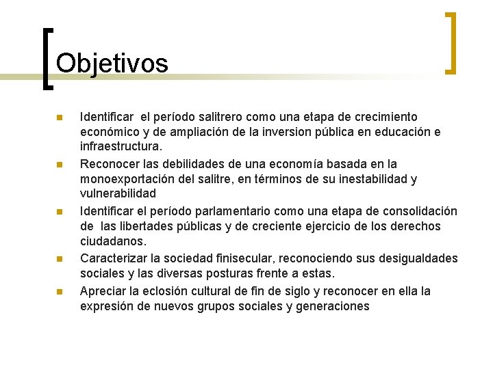 Objetivos n n n Identificar el período salitrero como una etapa de crecimiento económico