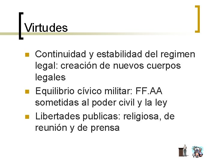 Virtudes n n n Continuidad y estabilidad del regimen legal: creación de nuevos cuerpos