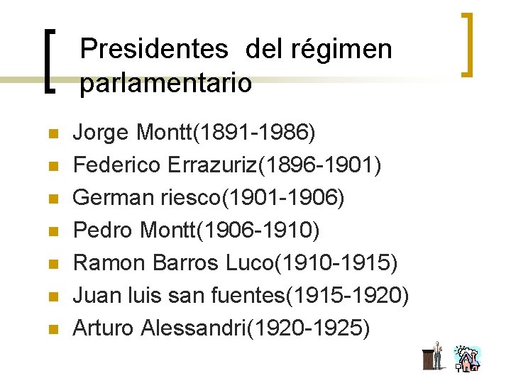 Presidentes del régimen parlamentario n n n n Jorge Montt(1891 -1986) Federico Errazuriz(1896 -1901)