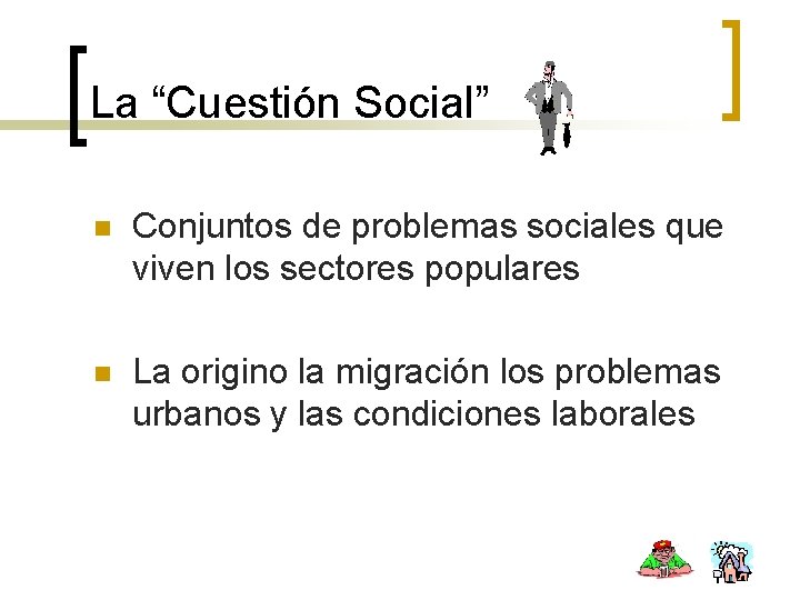 La “Cuestión Social” n Conjuntos de problemas sociales que viven los sectores populares n
