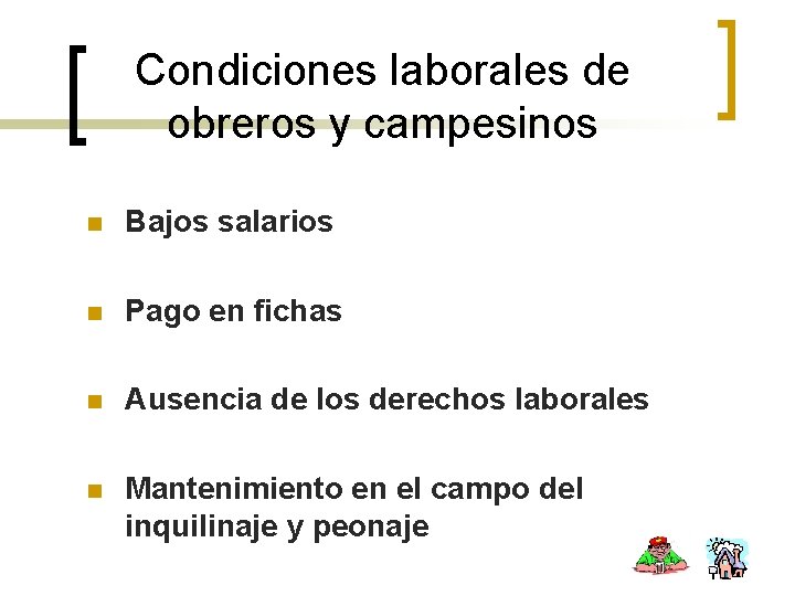 Condiciones laborales de obreros y campesinos n Bajos salarios n Pago en fichas n