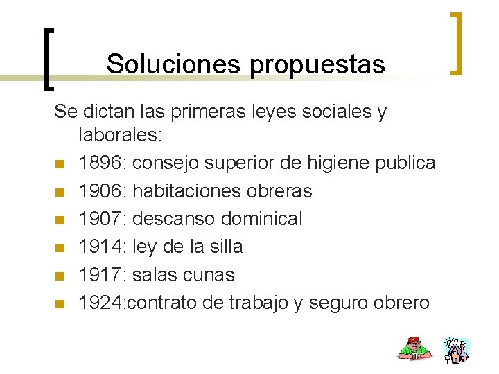 Soluciones propuestas Se dictan las primeras leyes sociales y laborales: n 1896: consejo superior