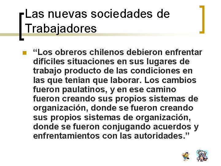 Las nuevas sociedades de Trabajadores n “Los obreros chilenos debieron enfrentar difíciles situaciones en