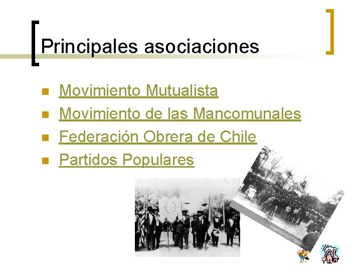 Principales asociaciones n n Movimiento Mutualista Movimiento de las Mancomunales Federación Obrera de Chile