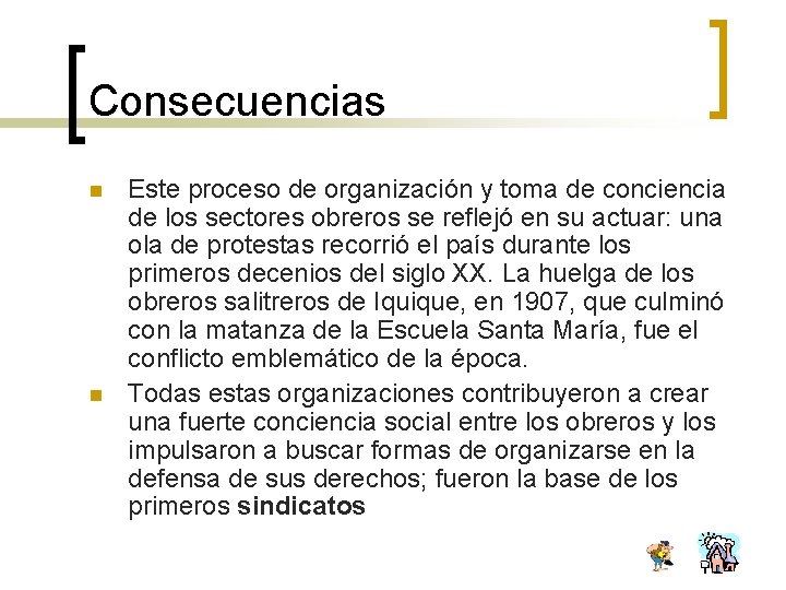 Consecuencias n n Este proceso de organización y toma de conciencia de los sectores