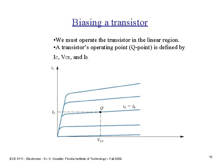 Biasing a transistor • We must operate the transistor in the linear region. •