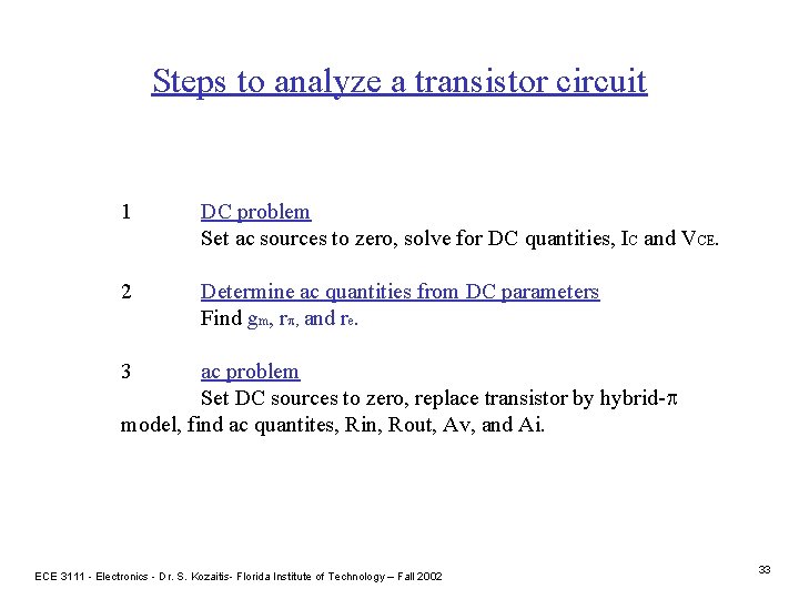 Steps to analyze a transistor circuit 1 DC problem Set ac sources to zero,