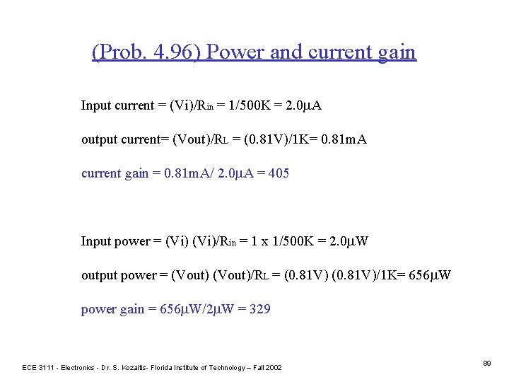(Prob. 4. 96) Power and current gain Input current = (Vi)/Rin = 1/500 K