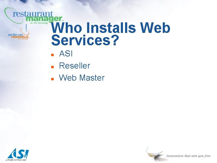 Who Installs Web Services? n n n ASI Reseller Web Master 