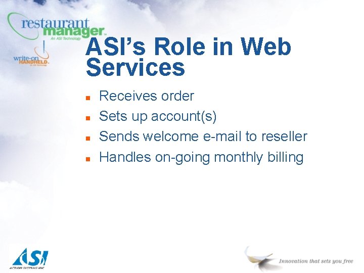 ASI’s Role in Web Services n n Receives order Sets up account(s) Sends welcome ASI’s Role in Web Services n n Receives order Sets up account(s) Sends welcome