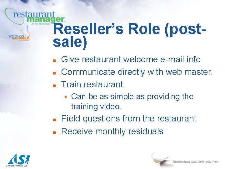 Reseller’s Role (postsale) n n n Give restaurant welcome e-mail info. Communicate directly with Reseller’s Role (postsale) n n n Give restaurant welcome e-mail info. Communicate directly with