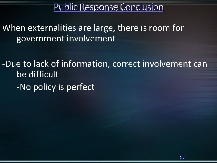 Public Response Conclusion When externalities are large, there is room for government involvement -Due