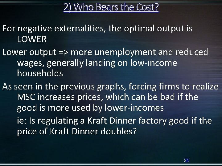 2) Who Bears the Cost? For negative externalities, the optimal output is LOWER Lower