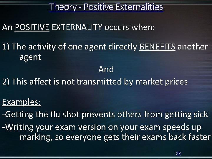 Theory - Positive Externalities An POSITIVE EXTERNALITY occurs when: 1) The activity of one
