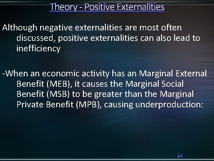 Theory - Positive Externalities Although negative externalities are most often discussed, positive externalities can
