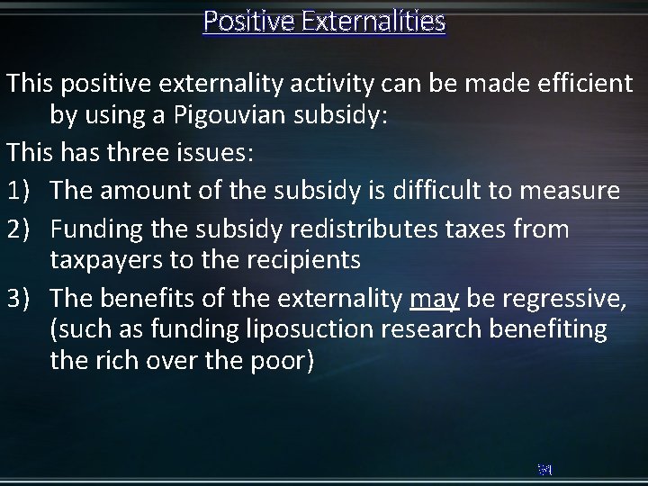 Positive Externalities This positive externality activity can be made efficient by using a Pigouvian