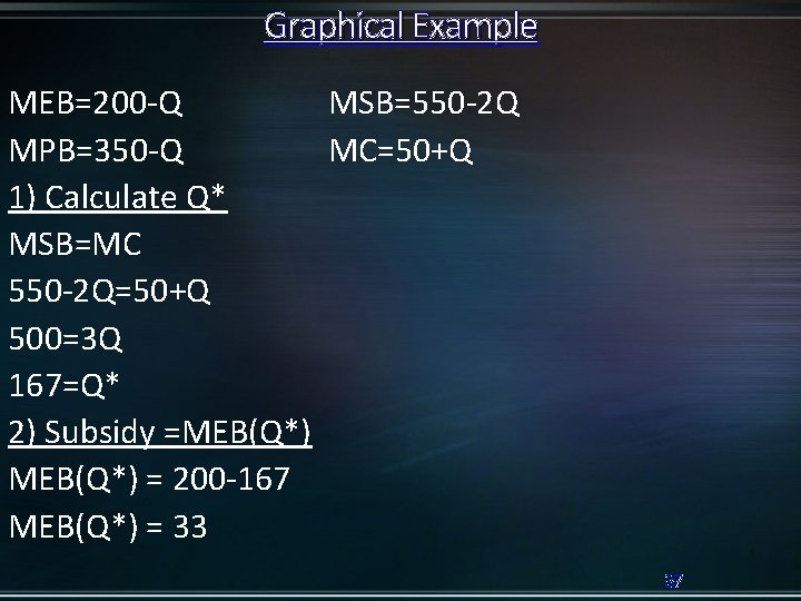 Graphical Example MEB=200 -Q MSB=550 -2 Q MPB=350 -Q MC=50+Q 1) Calculate Q* MSB=MC