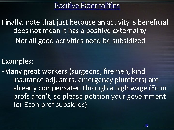 Positive Externalities Finally, note that just because an activity is beneficial does not mean