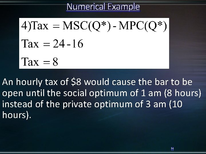 Numerical Example An hourly tax of $8 would cause the bar to be open