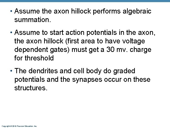  • Assume the axon hillock performs algebraic summation. • Assume to start action