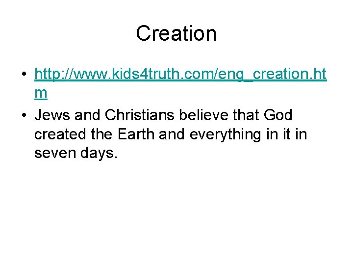 Creation • http: //www. kids 4 truth. com/eng_creation. ht m • Jews and Christians