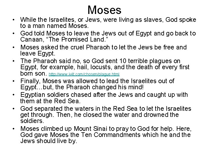 Moses • While the Israelites, or Jews, were living as slaves, God spoke to