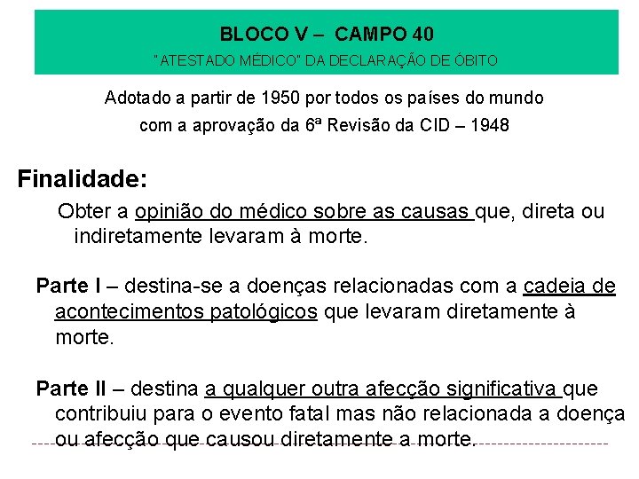 BLOCO V – CAMPO 40 “ATESTADO MÉDICO” DA DECLARAÇÃO DE ÓBITO Adotado a partir