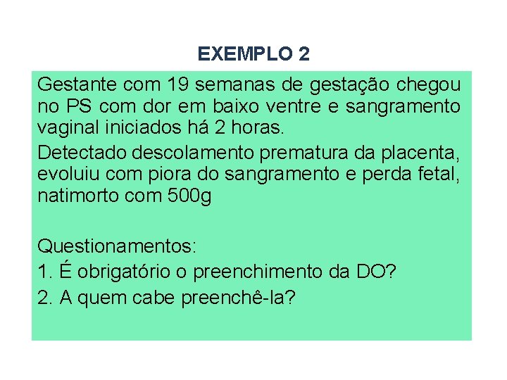 EXEMPLO 2 Gestante com 19 semanas de gestação chegou no PS com dor em