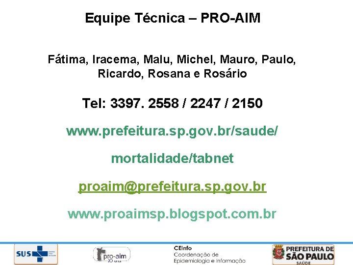 Equipe Técnica – PRO-AIM Fátima, Iracema, Malu, Michel, Mauro, Paulo, Ricardo, Rosana e Rosário
