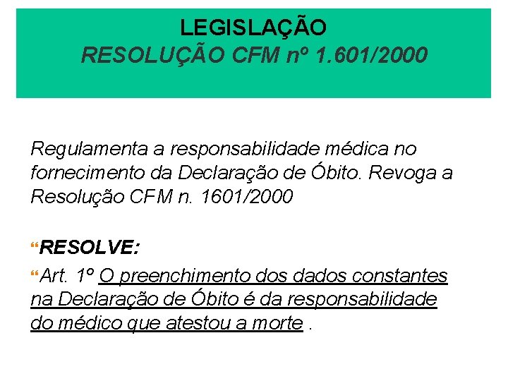 LEGISLAÇÃO RESOLUÇÃO CFM nº 1. 601/2000 Regulamenta a responsabilidade médica no fornecimento da Declaração